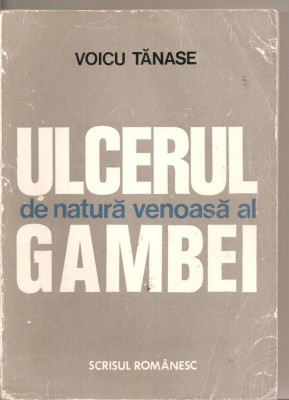 (C4520) ULCERUL DE NATURA VENOASA AL GAMBEI DE VOICU TANASE, EDITURA SCRISUL ROMANESC, CRAIOVA, 1976 foto