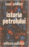 (C4533) ISTORIA PETROLULUI DE RENE SEDILLOT, EDITURA POLITICA, 1979