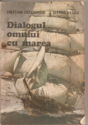 (C4522) DIALOGUL OMULUI CU MAREA DE CRISTIAN CRACIUNOIU SI ALFRE NEAGU, EDITURA ALBATROS, 1988 foto