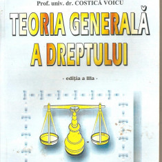 (C4525) TEORIA GENERALA A DREPTULUI DE PROF. UNIV. DR. COSTICA VOICU, EDITIA A III-A, EDITURA SYLVI, BUCURESTI, 2001