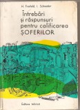 (C4521) INTREBARI SI RASPUNSURI PENTRU CALIFICAREA SOFERILOR DE H. FREIFELD SI I. SCHNEIDER, EDITURA TEHNICA, 1976, Alta editura