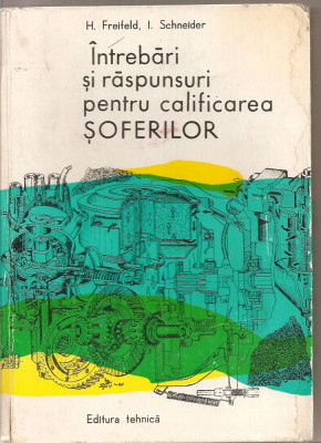 (C4521) INTREBARI SI RASPUNSURI PENTRU CALIFICAREA SOFERILOR DE H. FREIFELD SI I. SCHNEIDER, EDITURA TEHNICA, 1976 foto