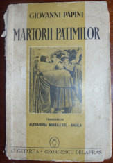 Papini, G. - MARTORII PATIMILOR, ed. Cugetarea * Georgescu Delafras foto