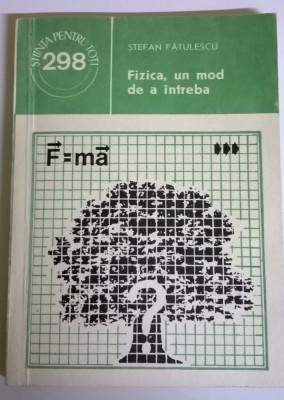 STEFAN FATULESCU - FIZICA, UN MOD DE A INTREBA foto