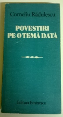 CORNELIU RADULESCU - POVESTIRI PE O TEMA DATA foto