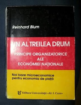 Reinhard Blum UN AL TREILEA DRUM Principii organizatorice ale economiei nationale Ed. A. I. Cuza 1994 foto