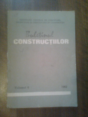 BULETINUL CONSTRUCTIILOR VOL 6,INSTITUTUL CENTRAL DE CERCETARE,PROIECTARE SI DIRECTIVARE IN CONSTRUCTII 1982,318 PAG,STARE BUNA foto