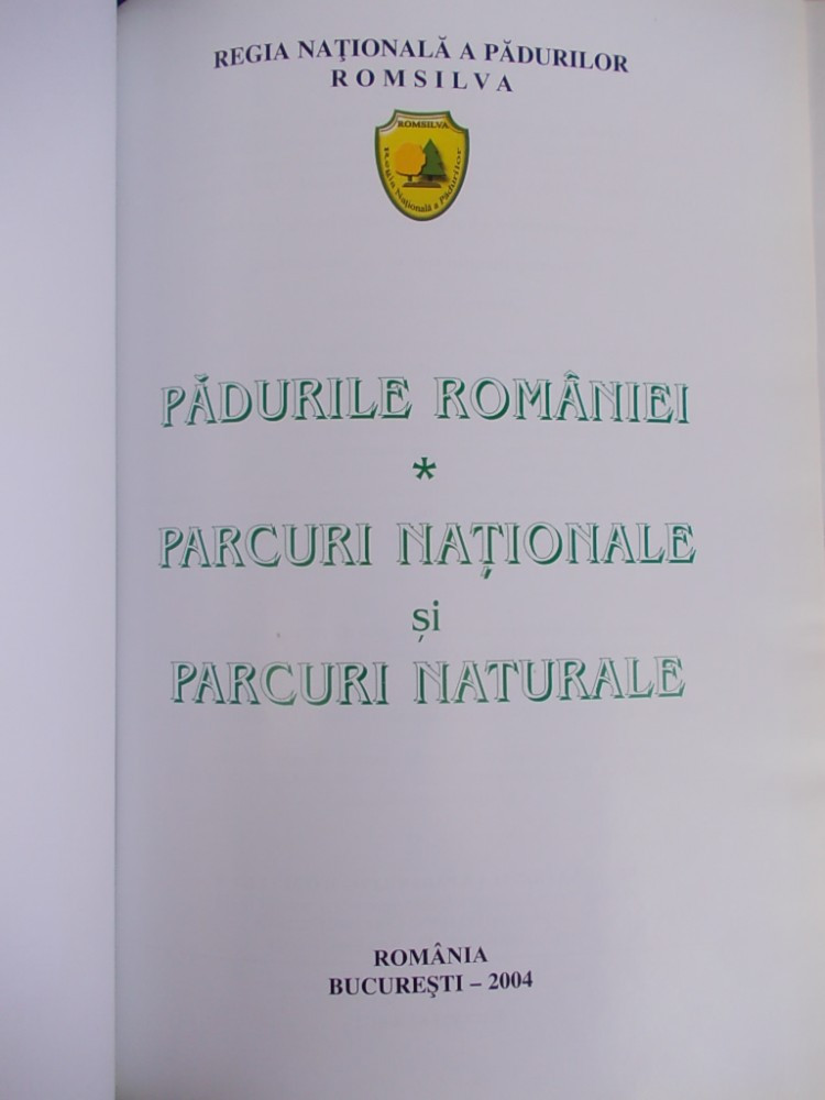 TUDOR TOADER - PADURILE ROMANIEI * PARCURI NATIONALE SI PARCURI NATURALE -  2004 | arhiva Okazii.ro
