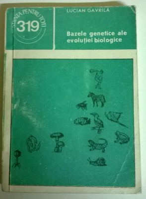 LUCIAN GAVRILA - BAZELE GENETICE ALE EVOLUTIEI BIOLOGICE foto