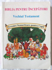 &amp;quot;BIBLIA PENTRU INCEPATORI - VECHIUL TESTAMENT&amp;quot;, Karyn Henley, 1996 foto