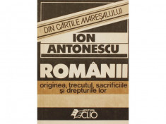 ION ANTONESCU-ROMANII ORIGINEA,TRECUTUL,SACRIFICIILE SI DREPTURILE LOR,EDITURA CLIO 1990,STARE BUNA foto