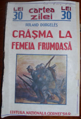 Dorgeles, R. - CRASMA LA FEMEIA FRUMOASA, ed. &amp;quot;Nationala Ciornei&amp;quot; S.A.R. foto