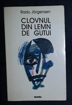 Radu Jorgensen CLOVNUL DIN LEMN DE GUTUI Ed. Nemira 1998