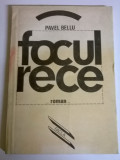 PAVEL BELLU - FOCUL RECE, 1982, Alta editura