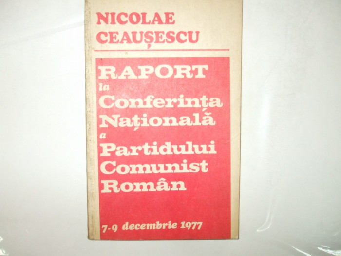 N. Ceausescu Raport la Conferinta nationala a P. C. R. 7 - dec. 1977 Buc. 015
