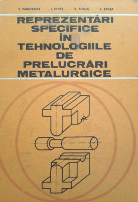 REPREZENTARI SPECIFICE IN TEHNOLOGIILE DE PRELUCRARI METALURGICE Ivanceanu foto