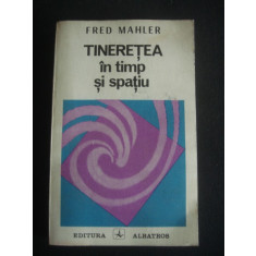 FRED MAHLER - TINERETEA IN TIMP SI SPATIU {1986}