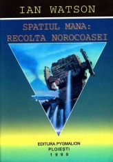 IAN WATSON - Spatiul Mana: Recolta norocoasei (SF, Pygmalion, col. Cyborg #17) foto