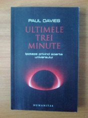 t1 Paul Davies , Ultimele trei minute ; Ipoteze privind soarta finala a universului , Editura Humanitas , 2008 foto