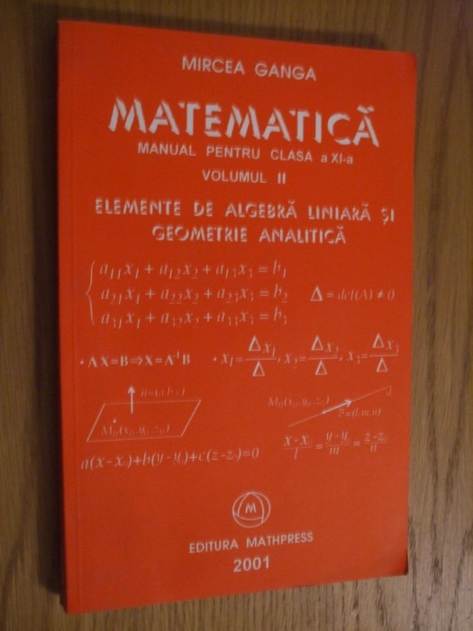 MIRCEA GANGA - Matematica ELEMENTE DE ALGEBRA LINIARA - XI (II) - 2001, 255 p.