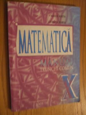 MATEMATICA TRUNCHI COMUN - Clasa a X -a- Marius Burtea -2005, 160 p. foto