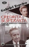 Credinta si speranta. Pagini de publicistica radiofonica 1943-2004 - de Gabriel Tepelea