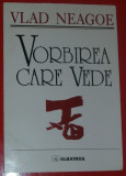 Cumpara ieftin VLAD NEAGOE - VORBIREA CARE VEDE (POEME, 1999 - dedicatie pt. VAL CONDURACHE)