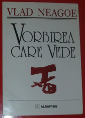 VLAD NEAGOE - VORBIREA CARE VEDE (POEME, 1999 - dedicatie pt. VAL CONDURACHE) foto