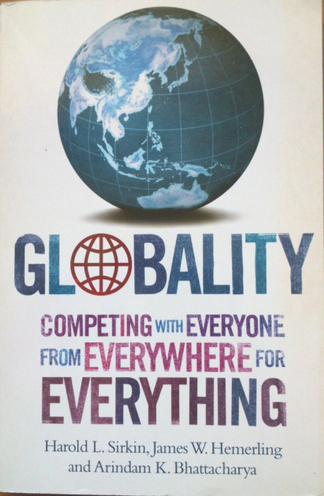 GLOBALITY COMPETING WITH EVERYONE FROM EVERYWHERE FOR EVERYTHING - Harold Sirkin, James Hemerling