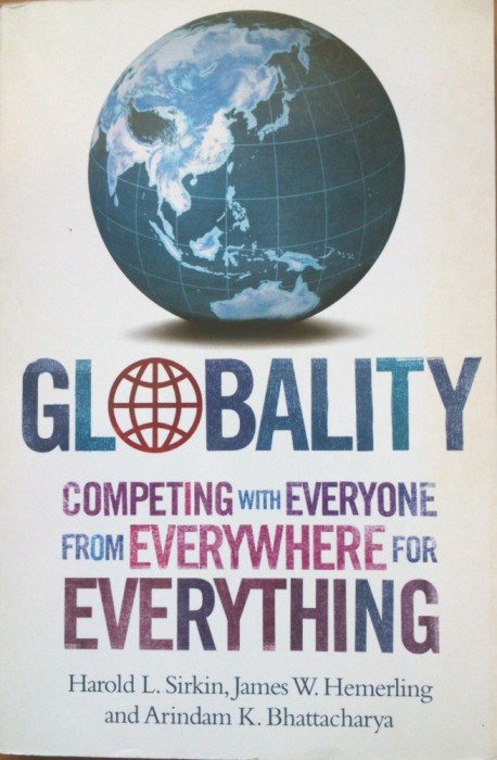 GLOBALITY COMPETING WITH EVERYONE FROM EVERYWHERE FOR EVERYTHING - Harold Sirkin, James Hemerling