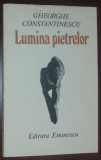 Cumpara ieftin GHEORGHE CONSTANTINESCU - LUMINA PIETRELOR (POEZII) [editia princeps, 1987]