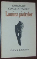 GHEORGHE CONSTANTINESCU - LUMINA PIETRELOR (POEZII) [editia princeps, 1987] foto