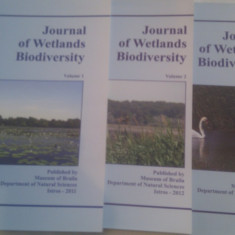 JOURNAL OF WETLANDS BIODIVERSITY VOL 1+2+3,VOL1 IN LIMBA ROMANA VOL 2+3 IN LIMBA ENGLEZA,FORMAT MARE,MUZEUL BRAILA,EDITURA ISTROS 2011 \2012 \2013