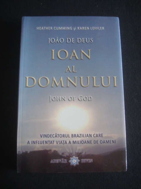 HEATHER CUMMING & KAREN LEFFLER - IOAN AL DOMNULUI * VINDECATORUL BRAZILIAN CARE A INFLUENTAT VIATA A MILIOANE DE OAMENI HEATHER CUMMING & KAREN LEFFLER - IOAN AL DOMNULUI * VINDECATORUL BRAZILIAN CARE A INFLUENTAT VIATA A MILIOANE DE OAMENI