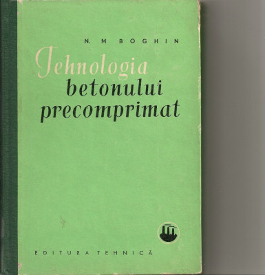 N. M. Boghin - Tehnologia betonului precomprimat - 1962 foto