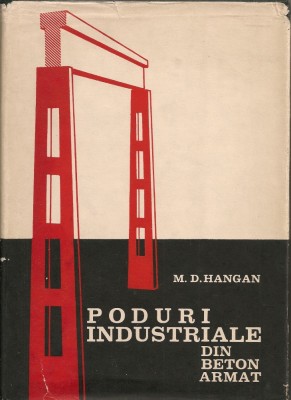 M. D. Hangan - Poduri industriale din beton armat - 1967 foto