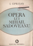I. OPRISAN - OPERA LUI MIHAIL SADOVEANU - VOL. 1 { 1986, 446 p. }