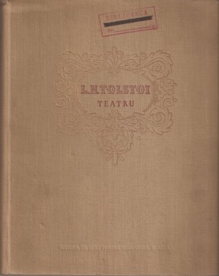 L.N. TOLSTOI - TEATRU { 1953, 371 p. - VOLUM OMAGIAL LA 125 ANI DE LA NASTEREA LUI TOLSTOI } foto