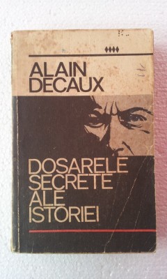 DOSARELE SECRETE ALE ISTORIEI - ALAIN DECAUX foto