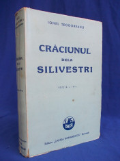 IONEL TEODOREANU - CRACIUNUL DE LA SILIVESTRI ( ROMAN ) - EDITIA A-IV-A - BUCURESTI - 1943 foto