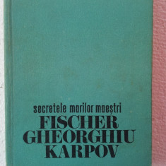 CONSTANTIN STEFANIU - SECRETELE MARILOR MAESTRI FISCHER, GHEORGHIU, KARPOV