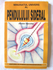 &amp;quot;MINUNATUL UNIVERS AL PENDULULUI SIDERAL&amp;quot;, Aliodor Manolea, 1998. Carte noua foto