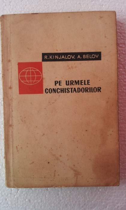 PE URMELE CONCHISTADORILOR - R. KINJALOV, A. BELOV