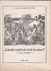 pPr. prof. Dr. SEBASTIAN SEBU - LASATI COPII SA VINA LA MINE ( MICUL CATEHISM ) foto