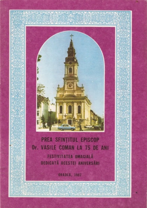 PREA SFINTITUL EPISCOP DR. VASILE COMAN LA 75 DE ANI { ORADEA, 1987}