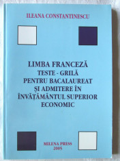 &amp;quot;LIMBA FRANCEZA TESTE-GRILA PENTRU BACALAUREAT SI ADMITERE IN INVATAMANTUL SUPERIOR ECONOMIC&amp;quot;, Ed. a VI-a, Ileana Constantinescu, 2005. Absolut noua foto