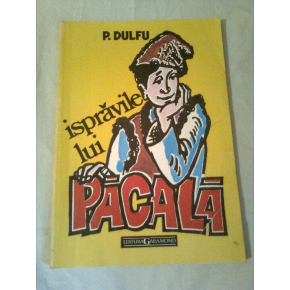 ISPRAVILE LUI PACALA ~ PETRE DULFU | arhiva Okazii.ro