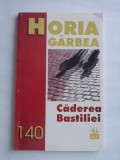 Caderea Bastiliei - Horia Garbea (cu dedicatie si autograf) / C28 P