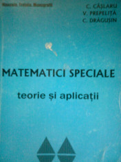 Matematici speciale (teorie si aplicatii) - C. CASLARU -V. PREPELITA -C. DRAGUSIN -GH. MOCICA -C. TARCOLEA -E. TANASESCU -V. CATANA -Colectiv (2002) foto