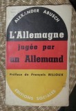 Alexander Abusch L&#039;ALLEMAGNE JUGEE PAR UN ALLEMND Ed. Sociales 1950 pagini netaiate